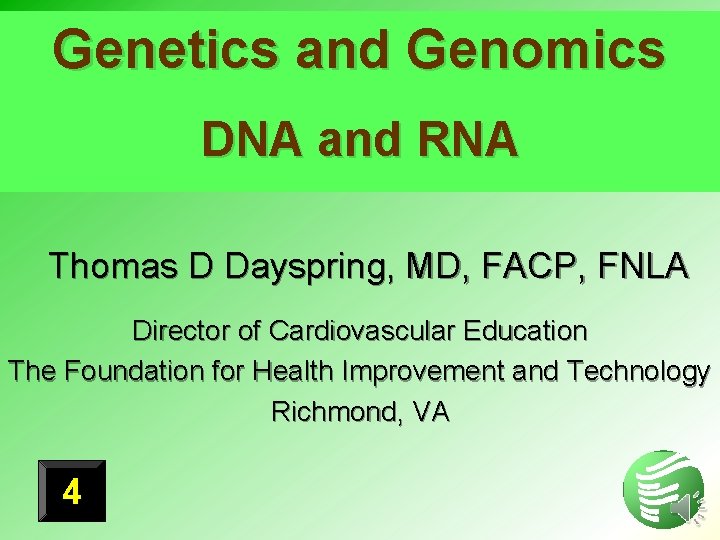 Genetics and Genomics DNA and RNA Thomas D Dayspring, MD, FACP, FNLA Director of