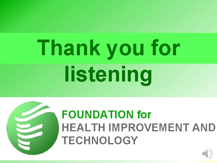 Thank you for listening FOUNDATION for HEALTH IMPROVEMENT AND TECHNOLOGY 