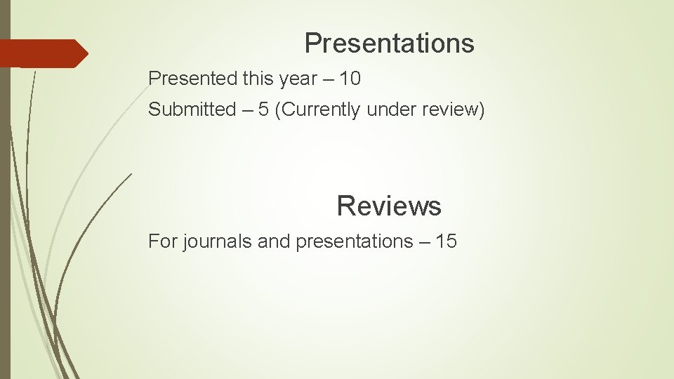 Presentations Presented this year – 10 Submitted – 5 (Currently under review) Reviews For