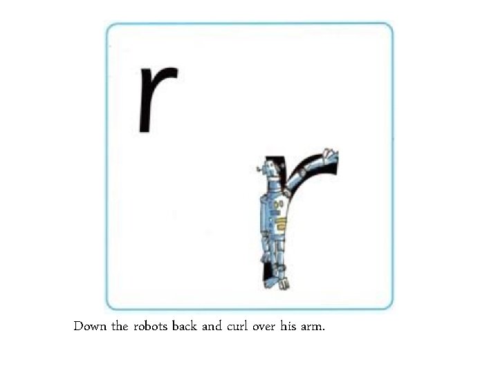 Down the robots back and curl over his arm. 