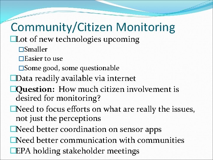 Community/Citizen Monitoring �Lot of new technologies upcoming �Smaller �Easier to use �Some good, some