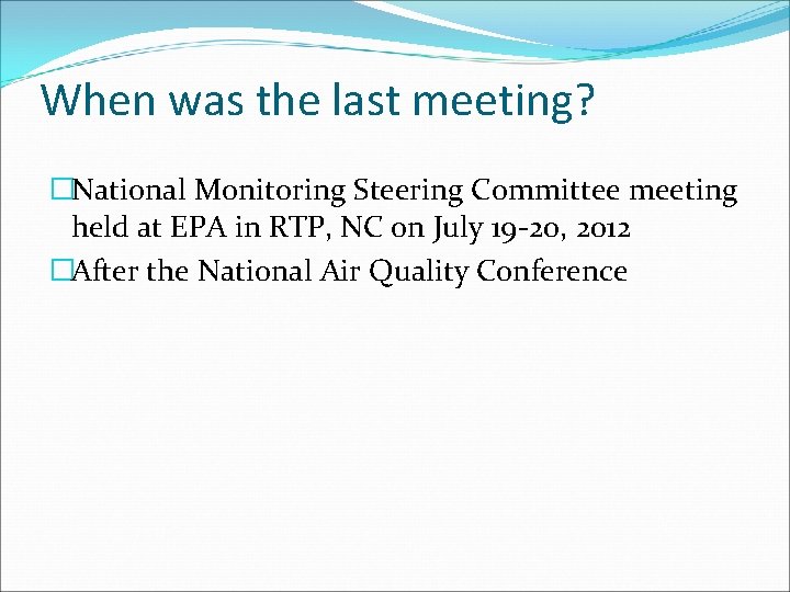 When was the last meeting? �National Monitoring Steering Committee meeting held at EPA in