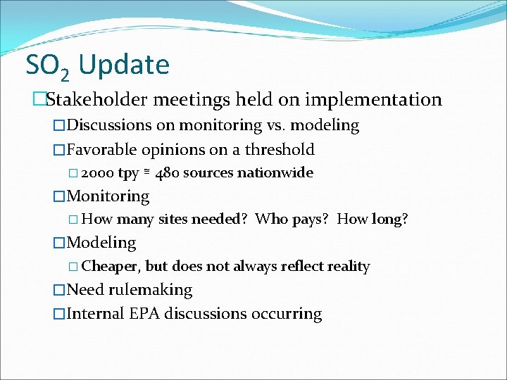 SO 2 Update �Stakeholder meetings held on implementation �Discussions on monitoring vs. modeling �Favorable