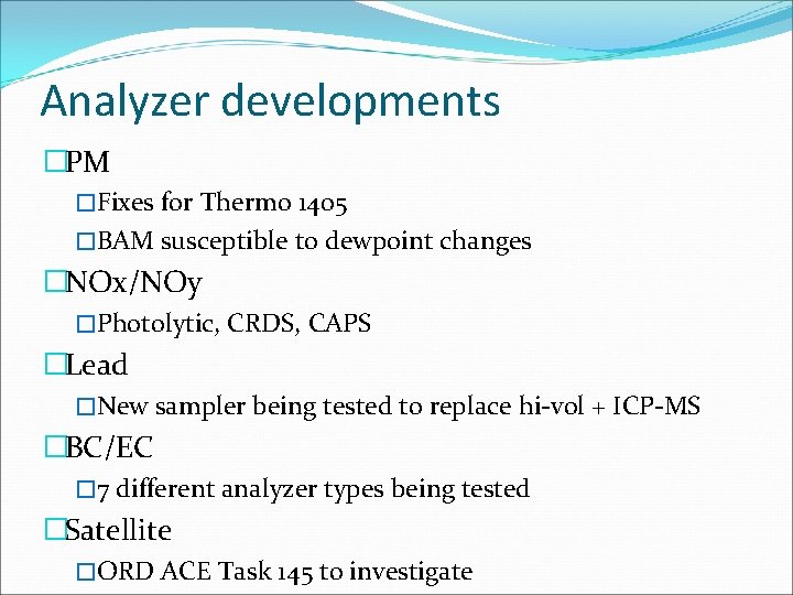 Analyzer developments �PM �Fixes for Thermo 1405 �BAM susceptible to dewpoint changes �NOx/NOy �Photolytic,