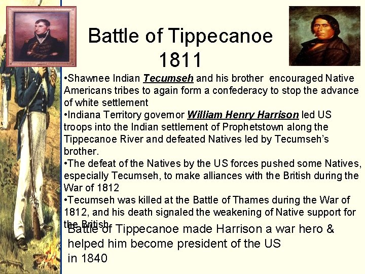 Battle of Tippecanoe 1811 • Shawnee Indian Tecumseh and his brother encouraged Native Americans