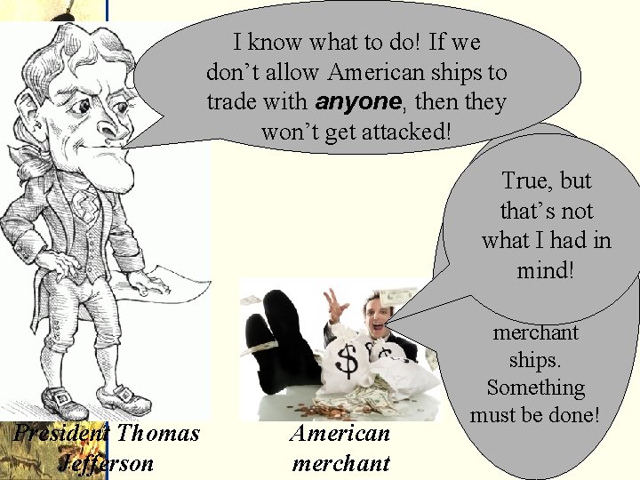 I know what to do! If we don’t allow American ships to trade with