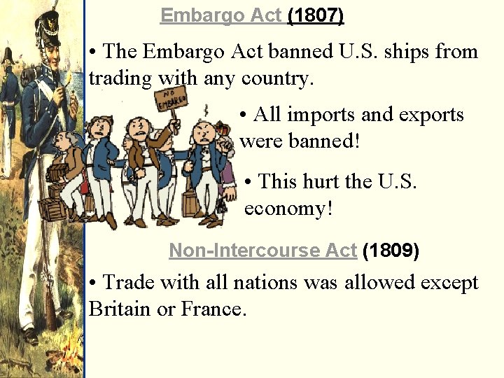 Embargo Act (1807) • The Embargo Act banned U. S. ships from trading with