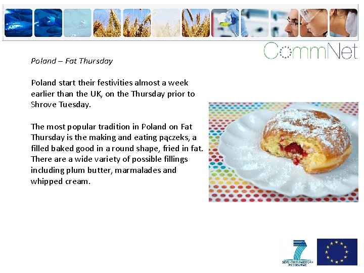 Poland – Fat Thursday Poland start their festivities almost a week earlier than the