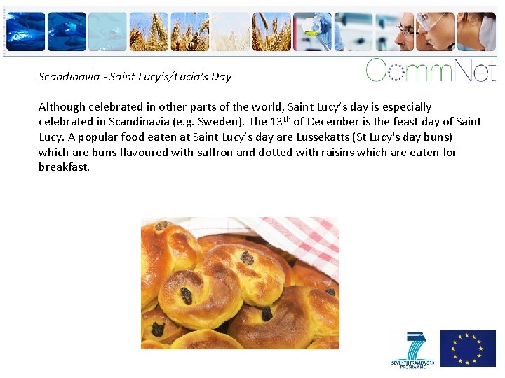 Scandinavia - Saint Lucy’s/Lucia’s Day Although celebrated in other parts of the world, Saint