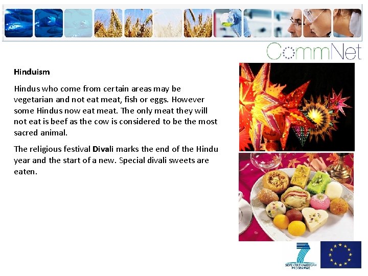 Hinduism Hindus who come from certain areas may be vegetarian and not eat meat,