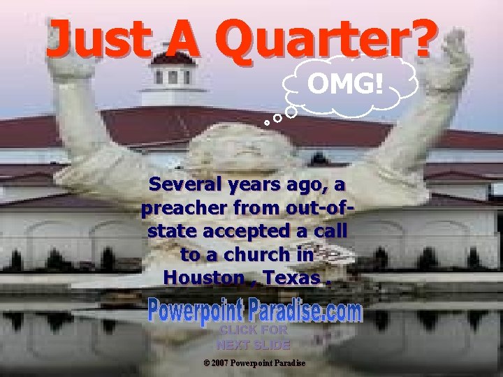 Just A Quarter? OMG! Several years ago, a preacher from out-ofstate accepted a call