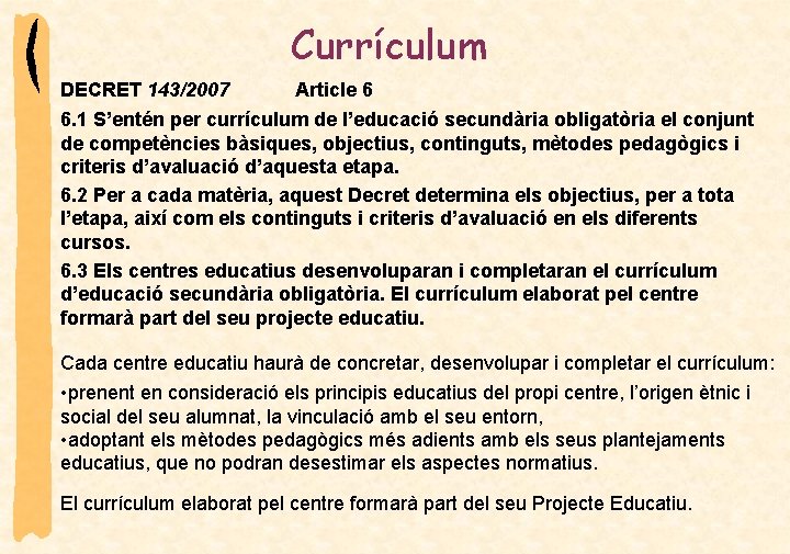 Currículum DECRET 143/2007 Article 6 6. 1 S’entén per currículum de l’educació secundària obligatòria