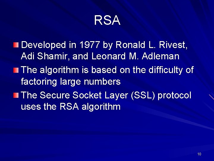 RSA Developed in 1977 by Ronald L. Rivest, Adi Shamir, and Leonard M. Adleman RSA Developed in 1977 by Ronald L. Rivest, Adi Shamir, and Leonard M. Adleman