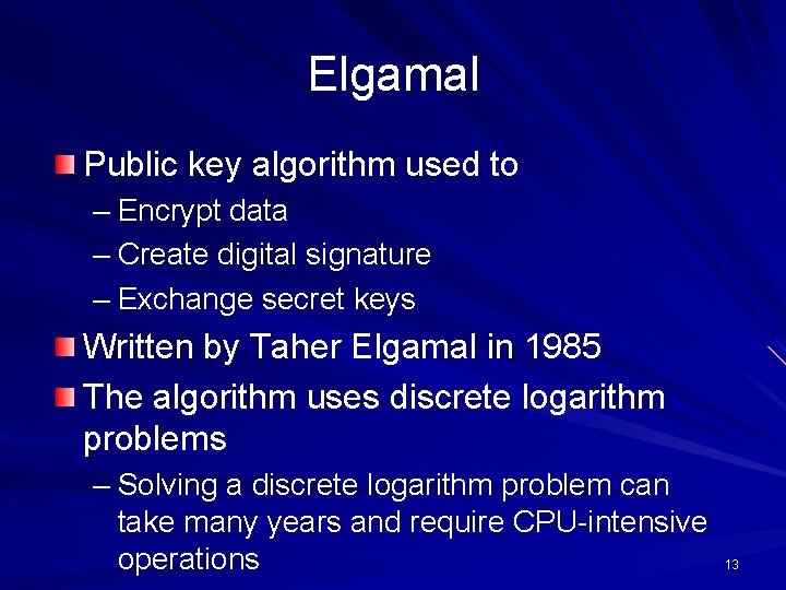 Elgamal Public key algorithm used to – Encrypt data – Create digital signature – Elgamal Public key algorithm used to – Encrypt data – Create digital signature –