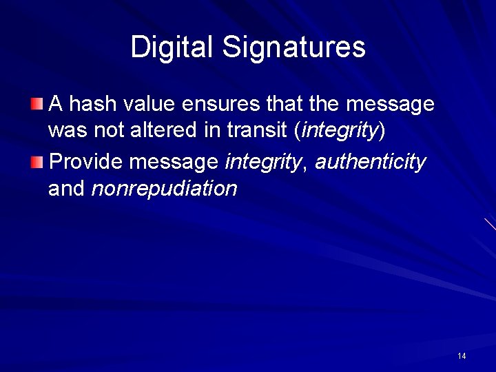 Digital Signatures A hash value ensures that the message was not altered in transit Digital Signatures A hash value ensures that the message was not altered in transit