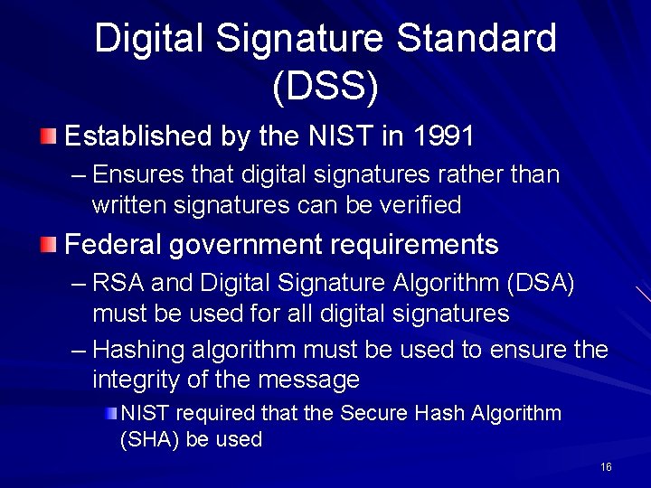 Digital Signature Standard (DSS) Established by the NIST in 1991 – Ensures that digital Digital Signature Standard (DSS) Established by the NIST in 1991 – Ensures that digital