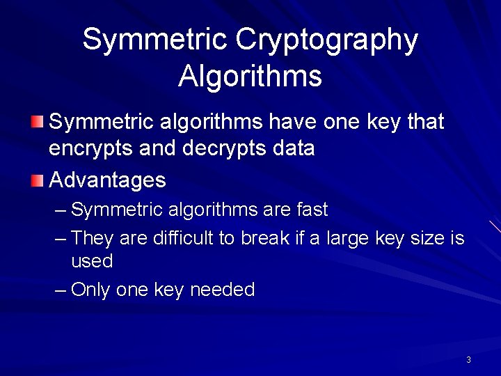 Symmetric Cryptography Algorithms Symmetric algorithms have one key that encrypts and decrypts data Advantages Symmetric Cryptography Algorithms Symmetric algorithms have one key that encrypts and decrypts data Advantages