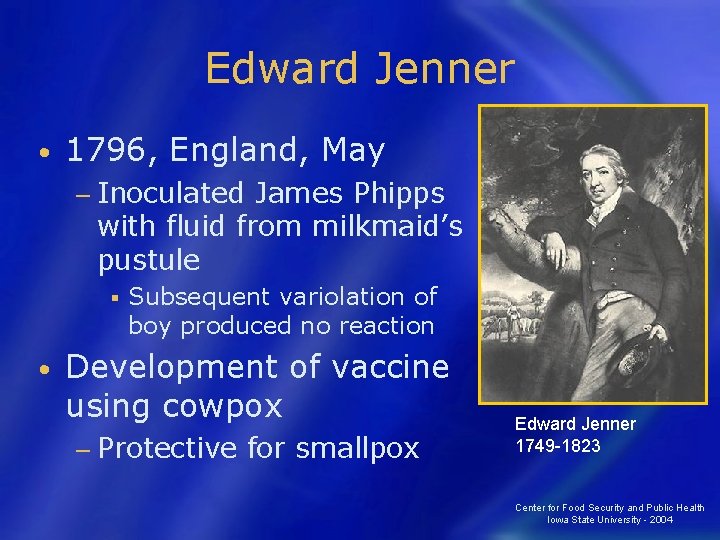 Edward Jenner • 1796, England, May − Inoculated James Phipps with fluid from milkmaid’s