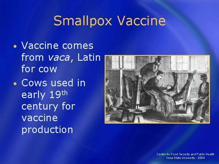 Smallpox Vaccine comes from vaca, Latin for cow • Cows used in early 19