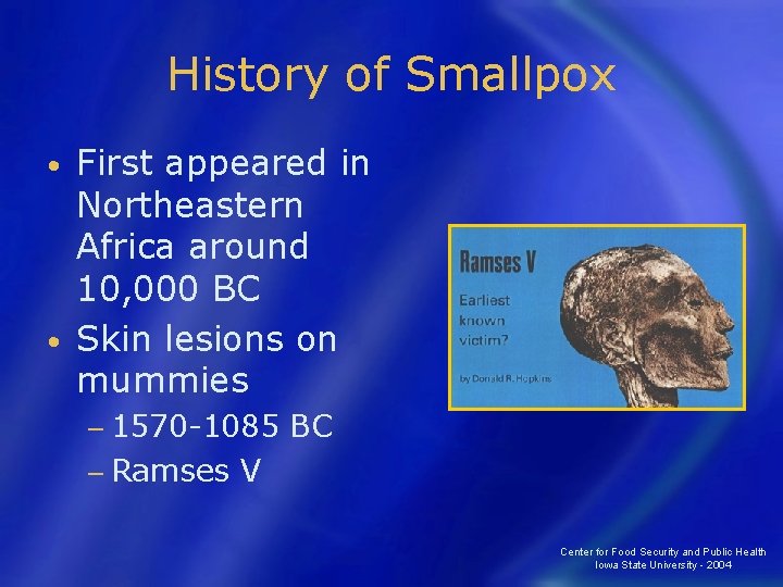 History of Smallpox First appeared in Northeastern Africa around 10, 000 BC • Skin