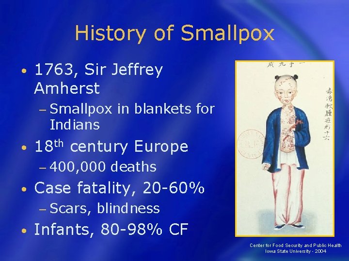 History of Smallpox • 1763, Sir Jeffrey Amherst − Smallpox Indians • 18 th