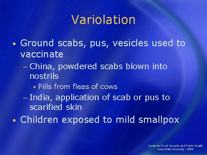 Variolation • Ground scabs, pus, vesicles used to vaccinate − China, powdered scabs blown