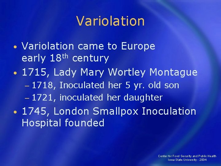 Variolation came to Europe early 18 th century • 1715, Lady Mary Wortley Montague