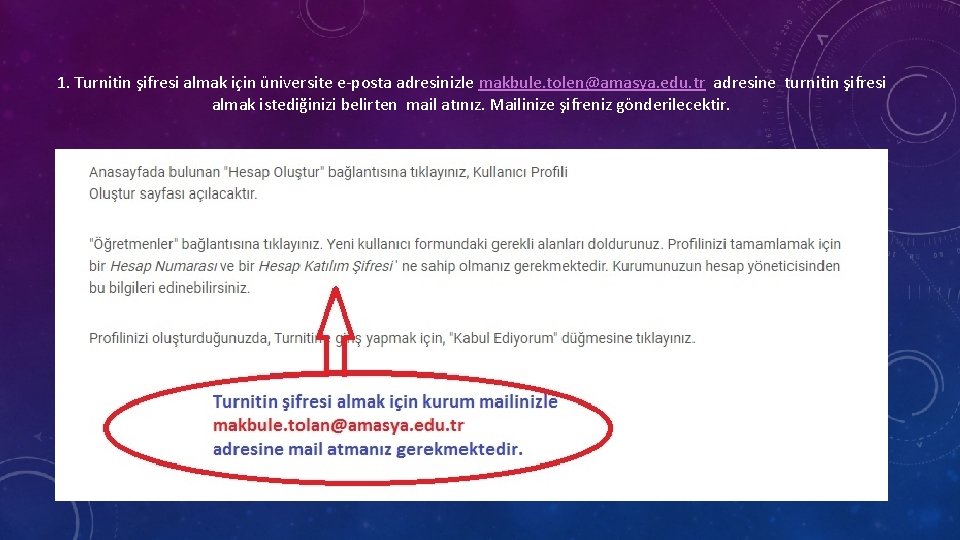 1. Turnitin şifresi almak için üniversite e-posta adresinizle makbule. tolen@amasya. edu. tr adresine turnitin