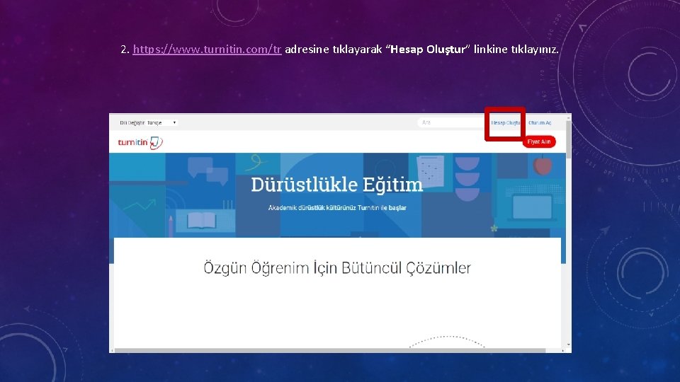 2. https: //www. turnitin. com/tr adresine tıklayarak “Hesap Oluştur” linkine tıklayınız. 