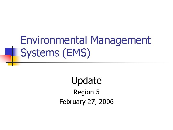 Environmental Management Systems (EMS) Update Region 5 February 27, 2006 