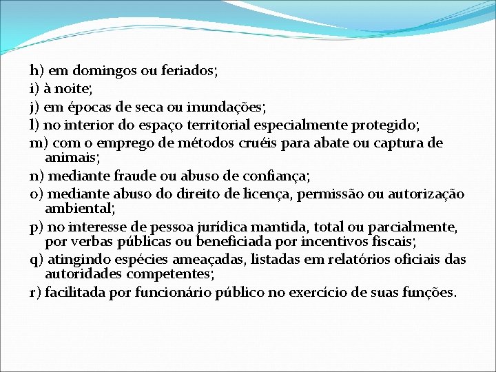 h) em domingos ou feriados; i) à noite; j) em épocas de seca ou