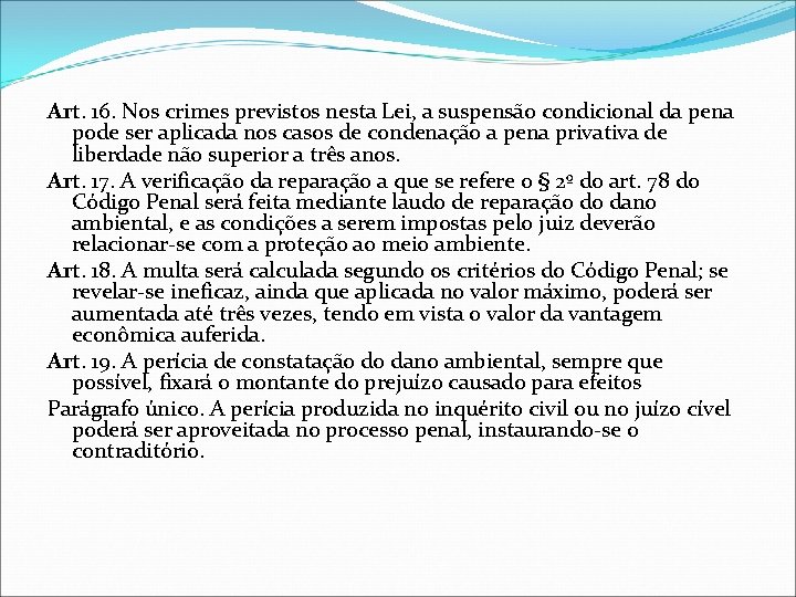 Art. 16. Nos crimes previstos nesta Lei, a suspensão condicional da pena pode ser