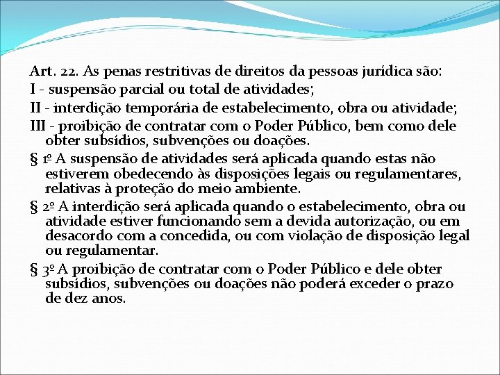 Art. 22. As penas restritivas de direitos da pessoas jurídica são: I - suspensão