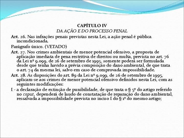 CAPÍTULO IV DA AÇÃO E DO PROCESSO PENAL Art. 26. Nas infrações penais previstas