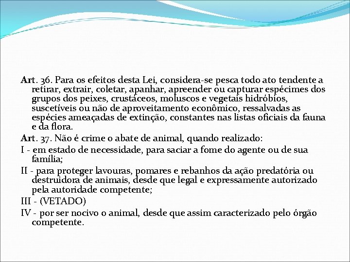 Art. 36. Para os efeitos desta Lei, considera-se pesca todo ato tendente a retirar,