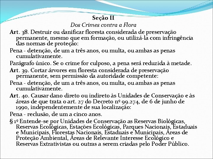 Seção II Dos Crimes contra a Flora Art. 38. Destruir ou danificar floresta considerada