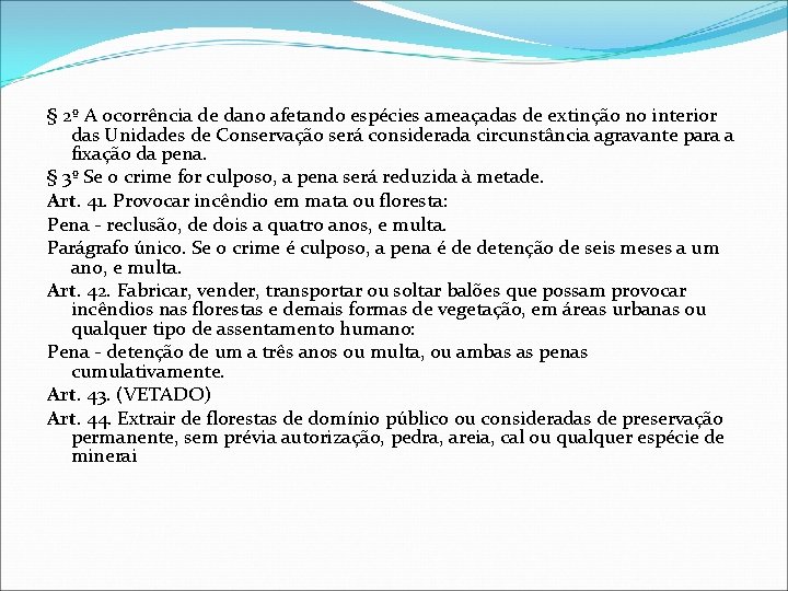 § 2º A ocorrência de dano afetando espécies ameaçadas de extinção no interior das