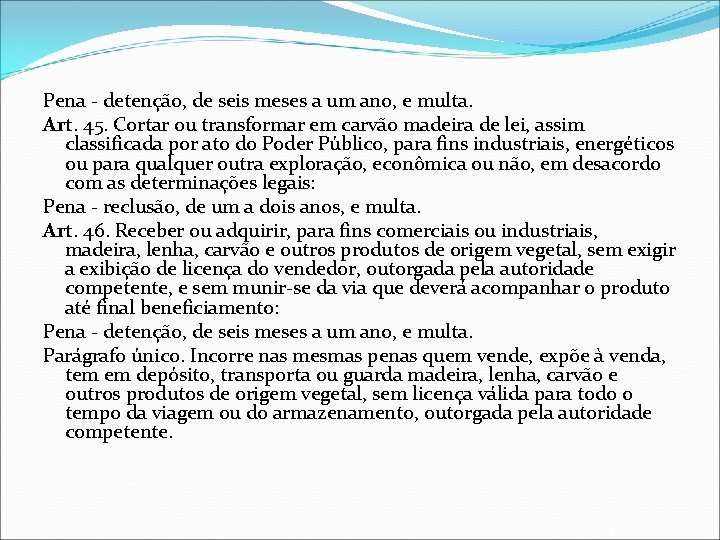 Pena - detenção, de seis meses a um ano, e multa. Art. 45. Cortar