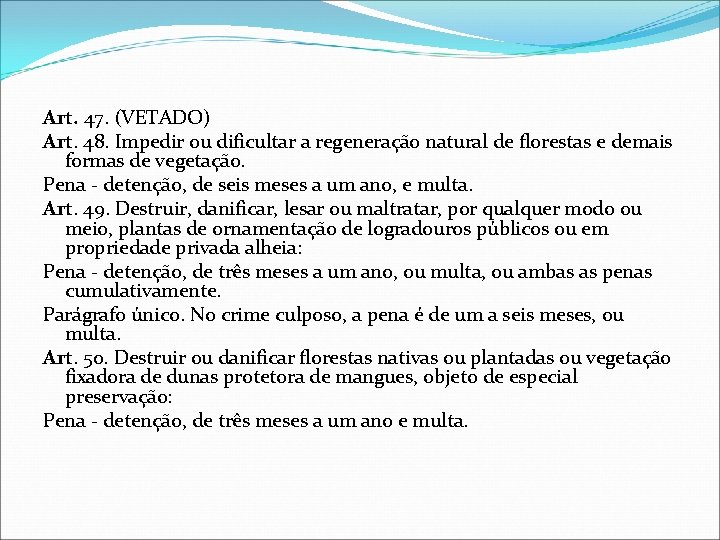 Art. 47. (VETADO) Art. 48. Impedir ou dificultar a regeneração natural de florestas e