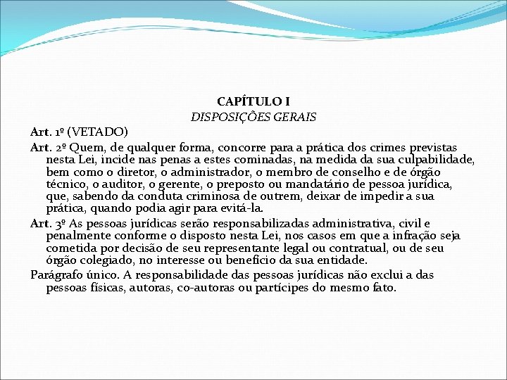 CAPÍTULO I DISPOSIÇÕES GERAIS Art. 1º (VETADO) Art. 2º Quem, de qualquer forma, concorre