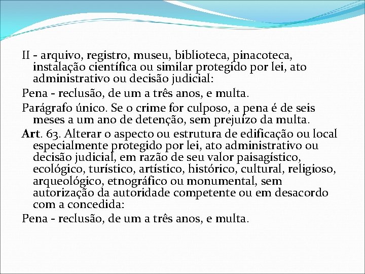 II - arquivo, registro, museu, biblioteca, pinacoteca, instalação científica ou similar protegido por lei,