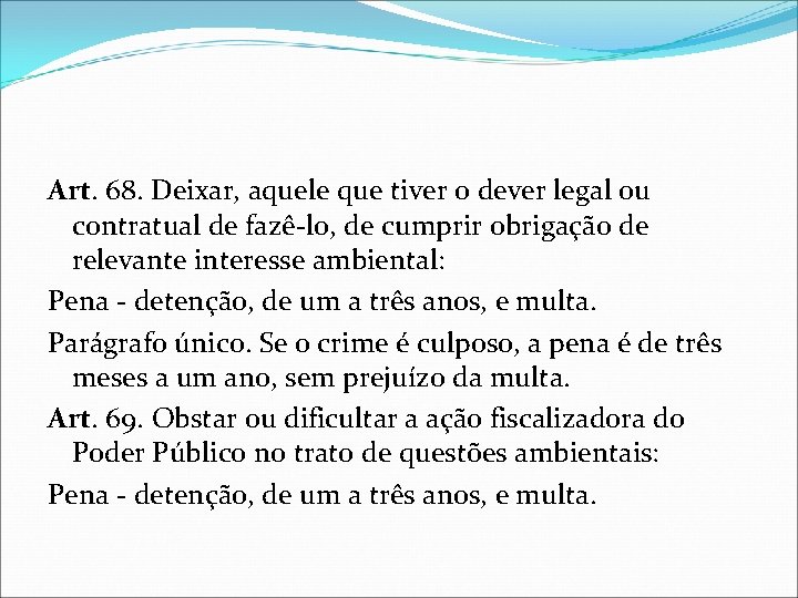 Art. 68. Deixar, aquele que tiver o dever legal ou contratual de fazê-lo, de