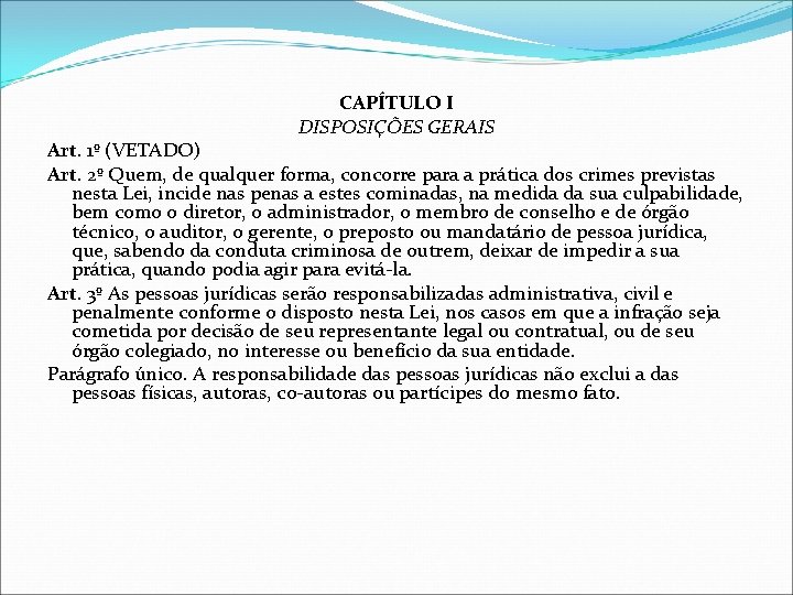 CAPÍTULO I DISPOSIÇÕES GERAIS Art. 1º (VETADO) Art. 2º Quem, de qualquer forma, concorre