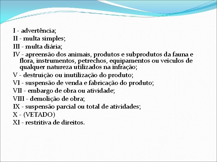 I - advertência; II - multa simples; III - multa diária; IV - apreensão