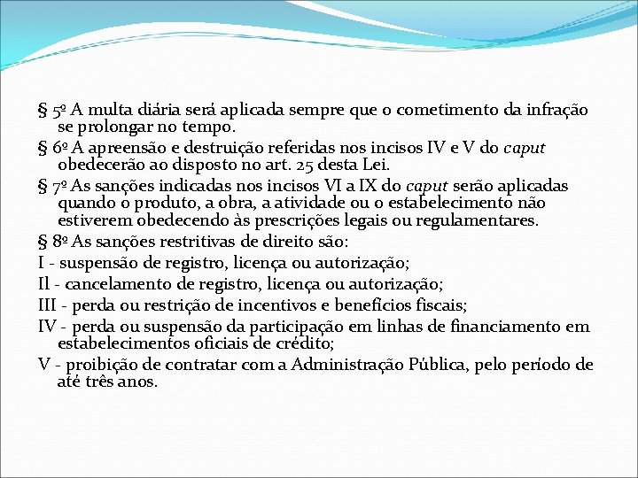 § 5º A multa diária será aplicada sempre que o cometimento da infração se