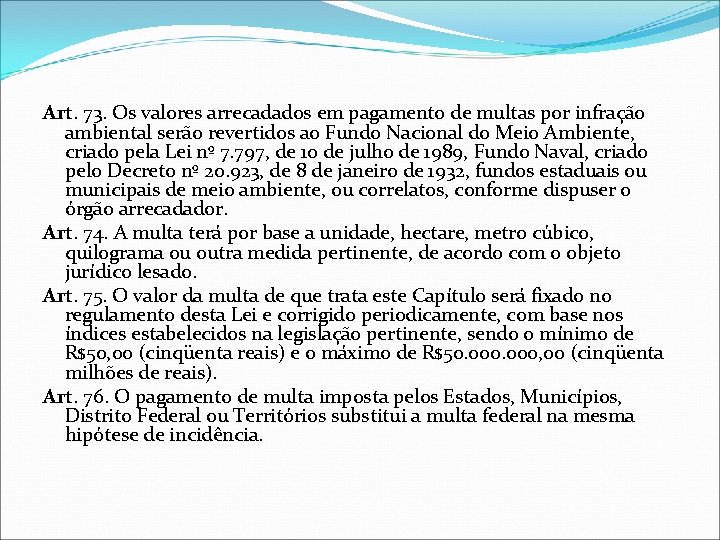 Art. 73. Os valores arrecadados em pagamento de multas por infração ambiental serão revertidos