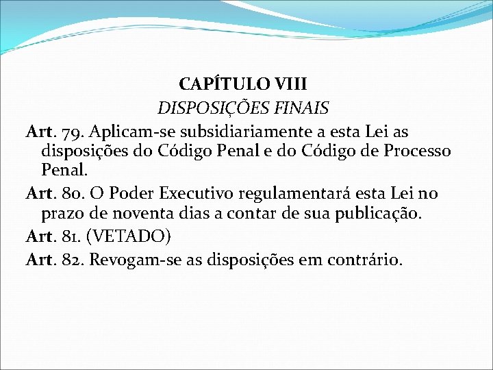CAPÍTULO VIII DISPOSIÇÕES FINAIS Art. 79. Aplicam-se subsidiariamente a esta Lei as disposições do