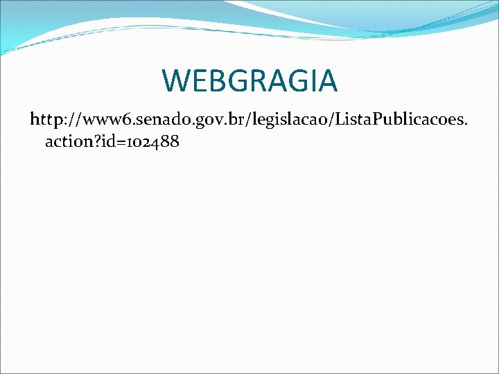 WEBGRAGIA http: //www 6. senado. gov. br/legislacao/Lista. Publicacoes. action? id=102488 