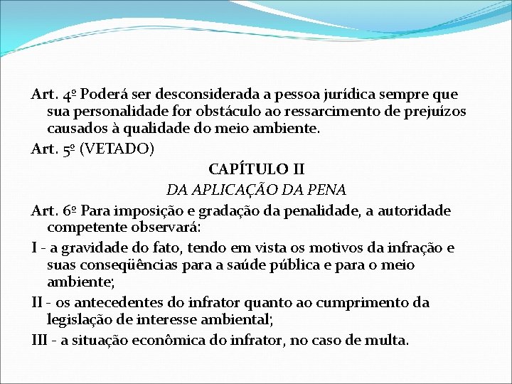 Art. 4º Poderá ser desconsiderada a pessoa jurídica sempre que sua personalidade for obstáculo