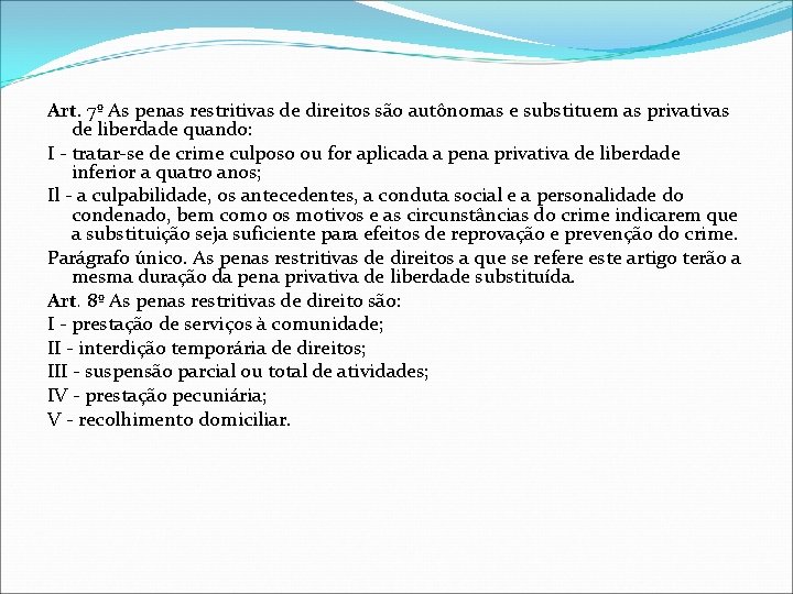 Art. 7º As penas restritivas de direitos são autônomas e substituem as privativas de